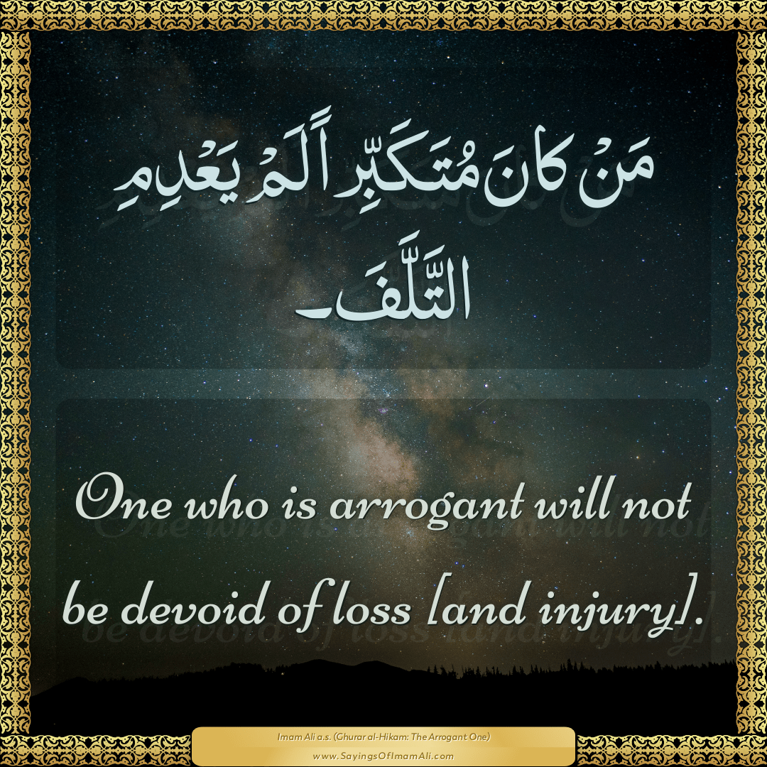 One who is arrogant will not be devoid of loss [and injury].